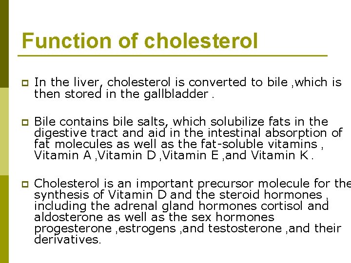 Function of cholesterol p In the liver, cholesterol is converted to bile , which