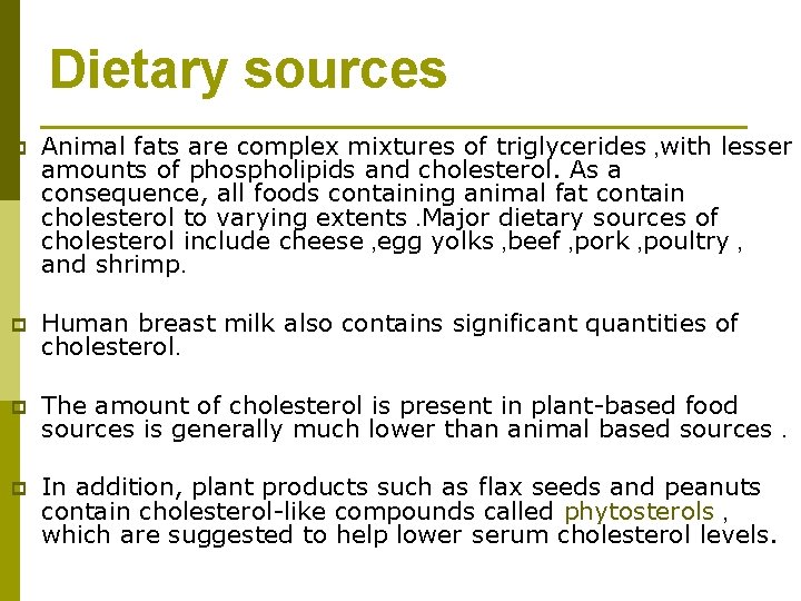 Dietary sources p Animal fats are complex mixtures of triglycerides , with lesser amounts