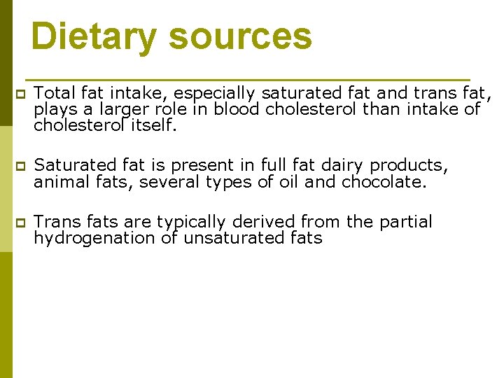 Dietary sources p Total fat intake, especially saturated fat and trans fat, plays a