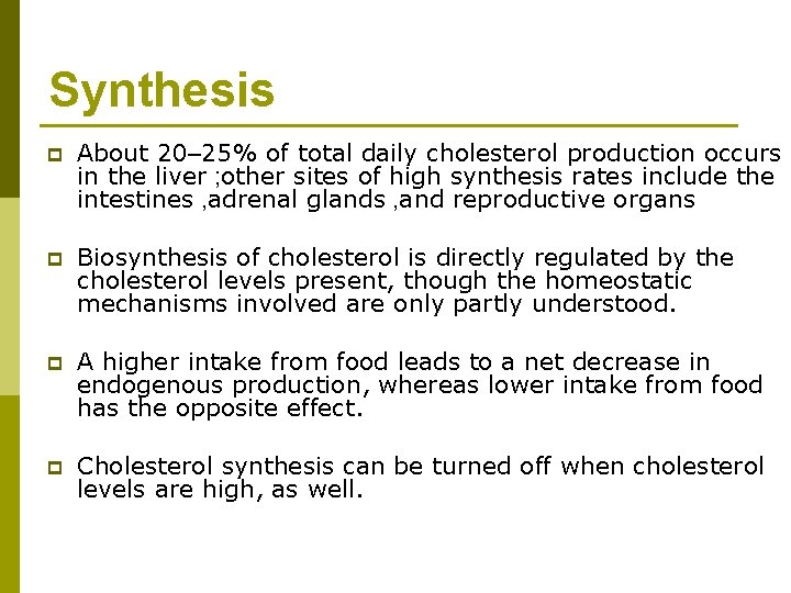 Synthesis p About 20– 25% of total daily cholesterol production occurs in the liver