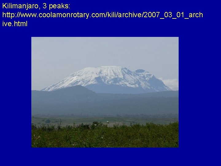 Kilimanjaro, 3 peaks: http: //www. coolamonrotary. com/kili/archive/2007_03_01_arch ive. html 