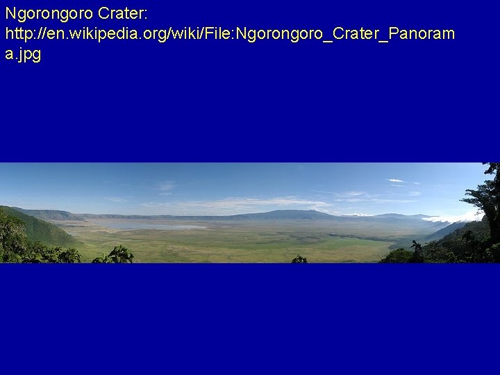 Ngorongoro Crater: http: //en. wikipedia. org/wiki/File: Ngorongoro_Crater_Panoram a. jpg 