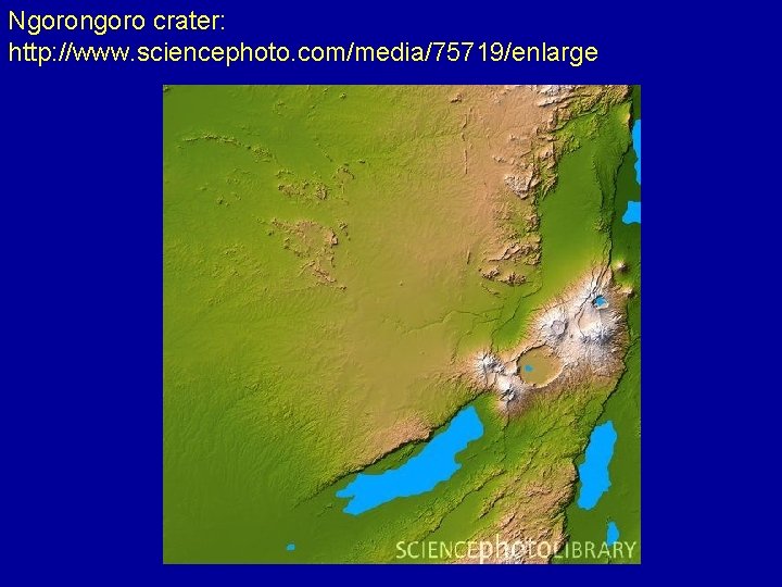 Ngorongoro crater: http: //www. sciencephoto. com/media/75719/enlarge 