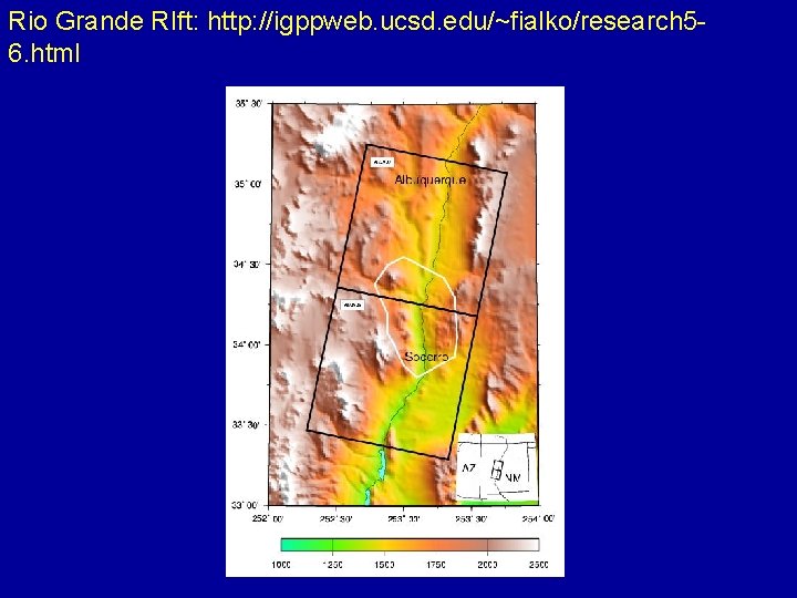 Rio Grande RIft: http: //igppweb. ucsd. edu/~fialko/research 56. html 
