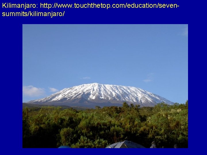 Kilimanjaro: http: //www. touchthetop. com/education/sevensummits/kilimanjaro/ 