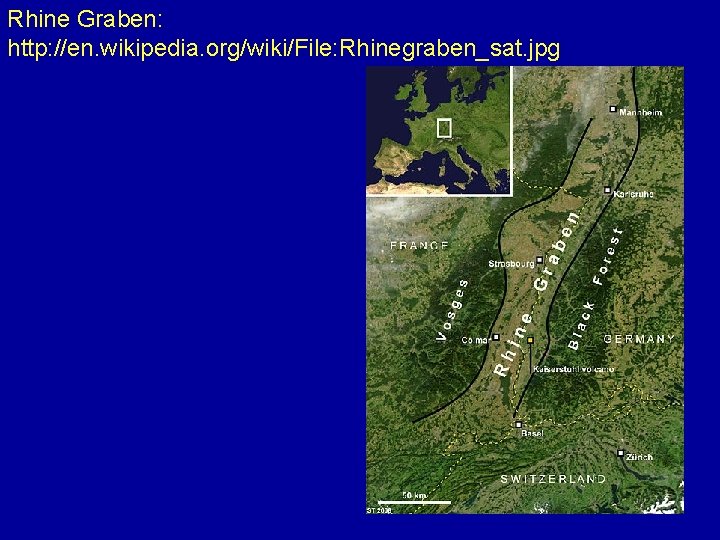 Rhine Graben: http: //en. wikipedia. org/wiki/File: Rhinegraben_sat. jpg 