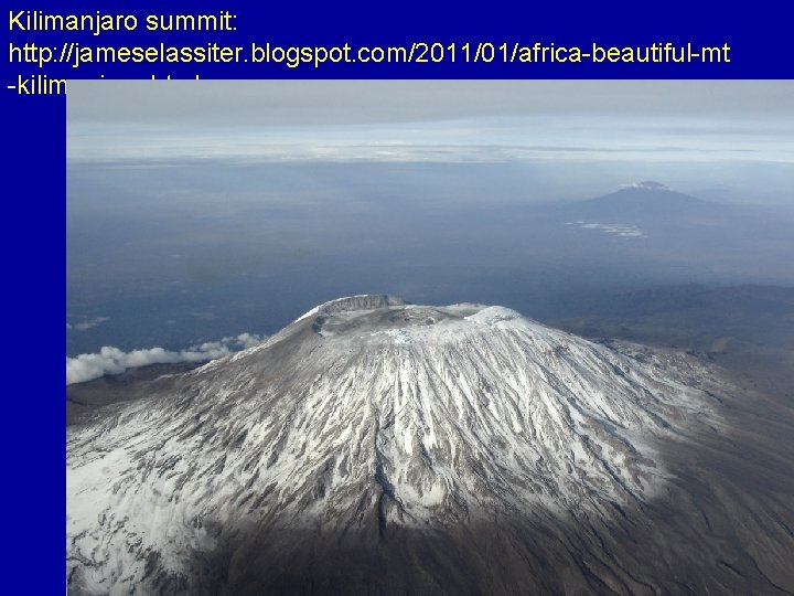 Kilimanjaro summit: http: //jameselassiter. blogspot. com/2011/01/africa-beautiful-mt -kilimanjaro. html 
