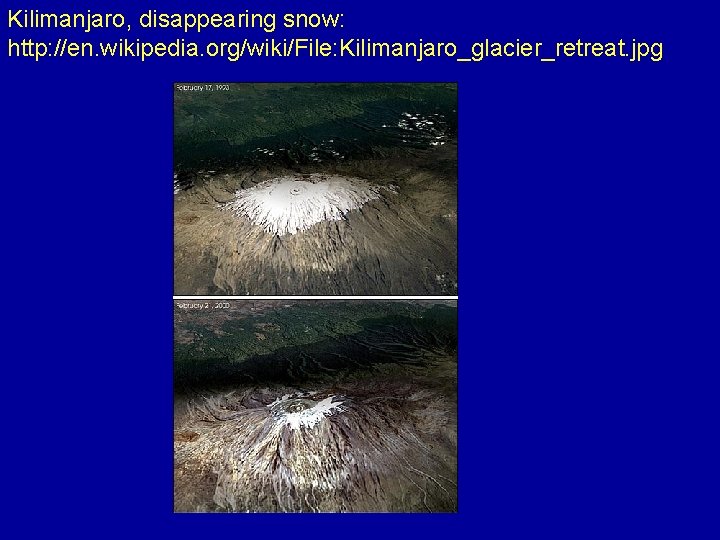 Kilimanjaro, disappearing snow: http: //en. wikipedia. org/wiki/File: Kilimanjaro_glacier_retreat. jpg 