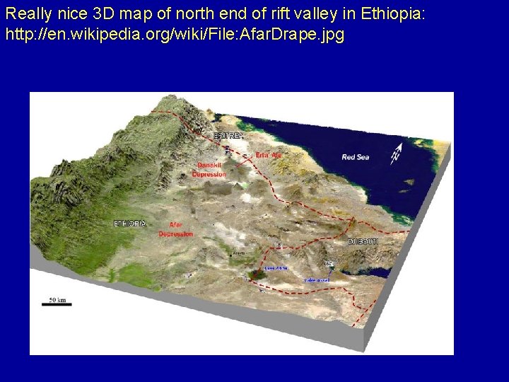 Really nice 3 D map of north end of rift valley in Ethiopia: http: