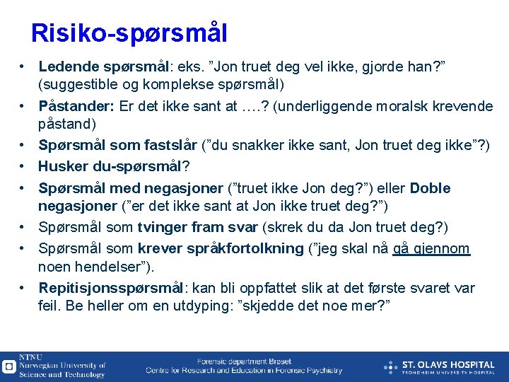 Risiko-spørsmål • Ledende spørsmål: eks. ”Jon truet deg vel ikke, gjorde han? ” (suggestible