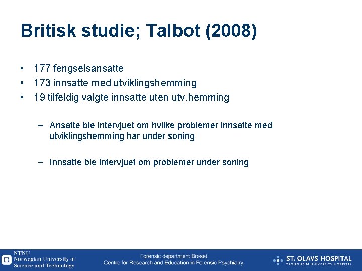 Britisk studie; Talbot (2008) • 177 fengselsansatte • 173 innsatte med utviklingshemming • 19
