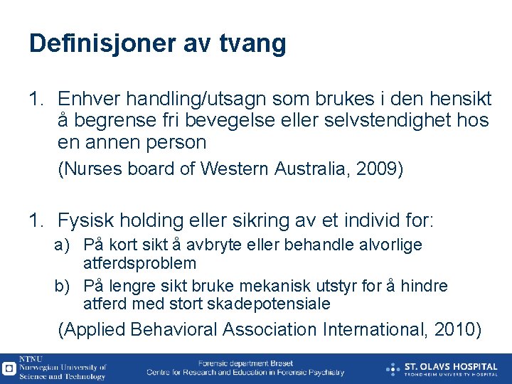 Definisjoner av tvang 1. Enhver handling/utsagn som brukes i den hensikt å begrense fri