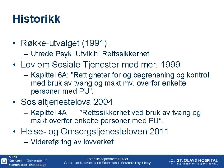 Historikk • Røkke-utvalget (1991) – Utrede Psyk. Utviklh. Rettssikkerhet • Lov om Sosiale Tjenester