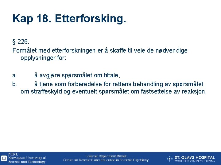 Kap 18. Etterforsking. § 226. Formålet med etterforskningen er å skaffe til veie de