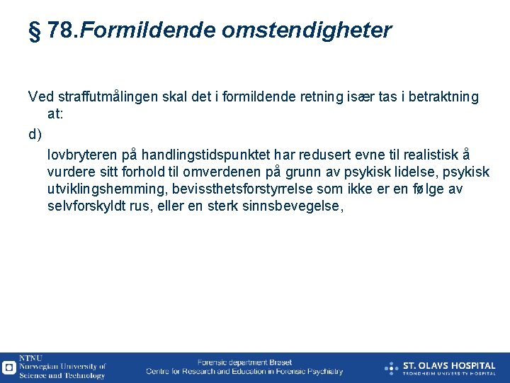 § 78. Formildende omstendigheter Ved straffutmålingen skal det i formildende retning især tas i