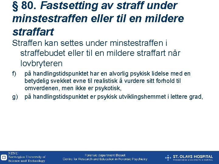 § 80. Fastsetting av straff under minstestraffen eller til en mildere straffart Straffen kan