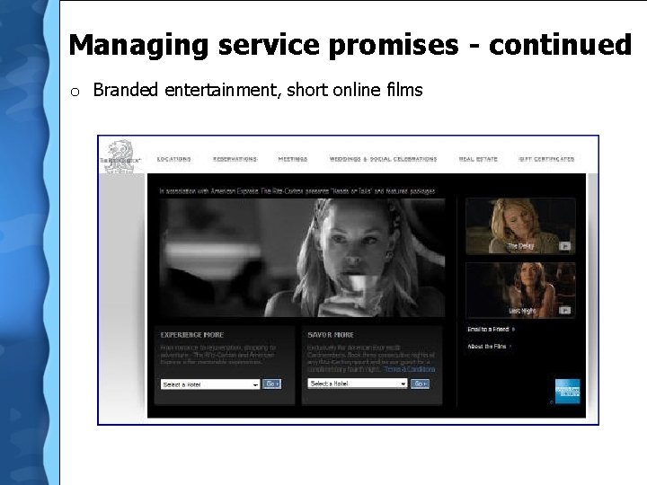 Managing service promises - continued o Branded entertainment, short online films 