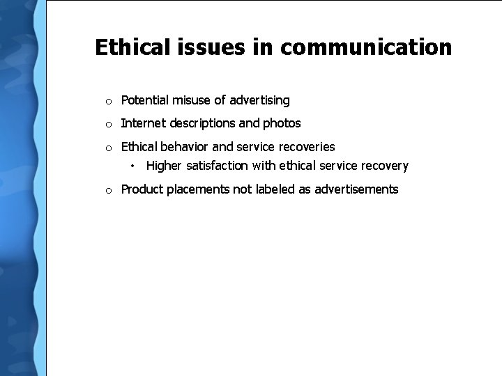 Ethical issues in communication o Potential misuse of advertising o Internet descriptions and photos