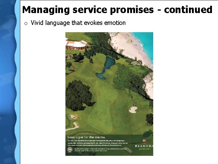 Managing service promises - continued o Vivid language that evokes emotion 