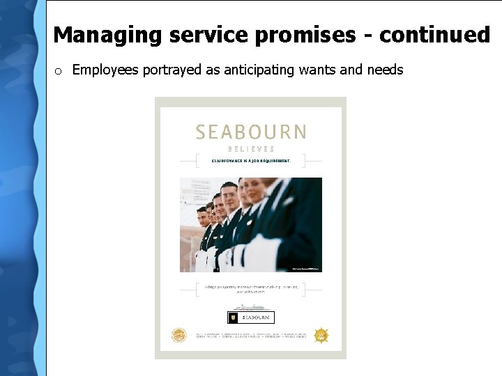 Managing service promises - continued o Employees portrayed as anticipating wants and needs 