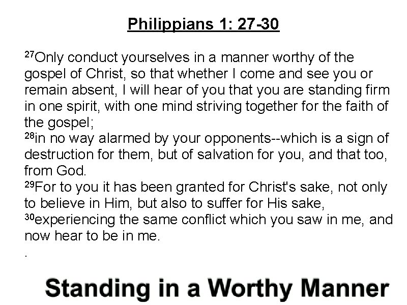 Philippians 1: 27 -30 27 Only conduct yourselves in a manner worthy of the