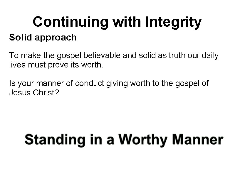 Continuing with Integrity Solid approach To make the gospel believable and solid as truth
