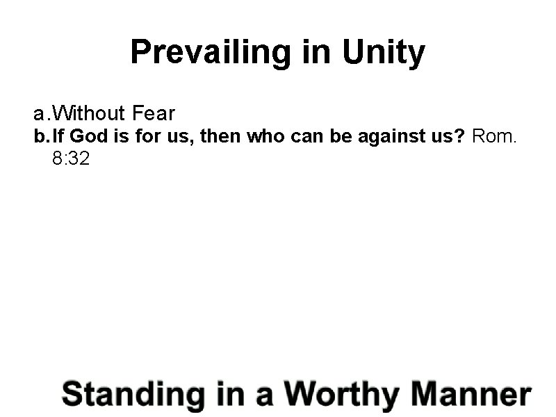 Prevailing in Unity a. Without Fear b. If God is for us, then who