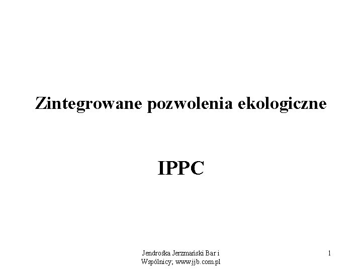 Zintegrowane pozwolenia ekologiczne IPPC Jendrośka Jerzmański Bar i Wspólnicy; www. jjb. com. pl 1