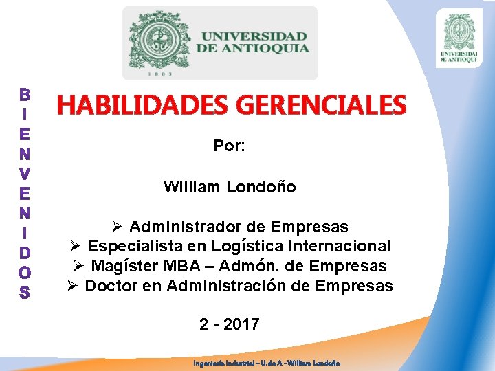 HABILIDADES GERENCIALES Por: William Londoño Ø Administrador de Empresas Ø Especialista en Logística Internacional