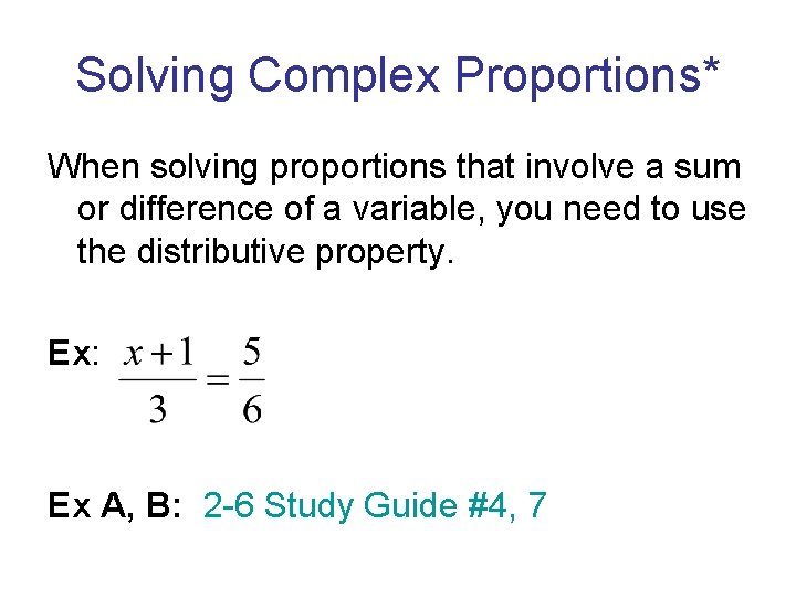 Solving Complex Proportions* When solving proportions that involve a sum or difference of a