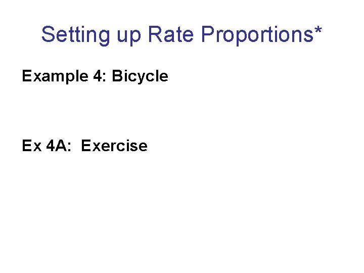 Setting up Rate Proportions* Example 4: Bicycle Ex 4 A: Exercise 