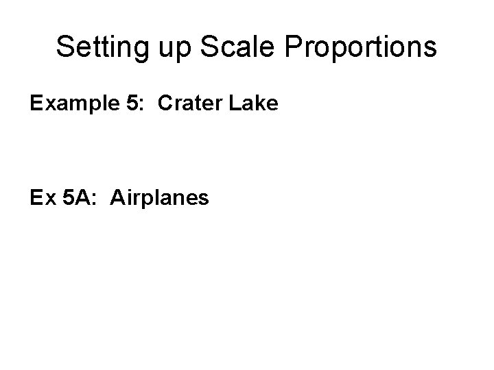 Setting up Scale Proportions Example 5: Crater Lake Ex 5 A: Airplanes 