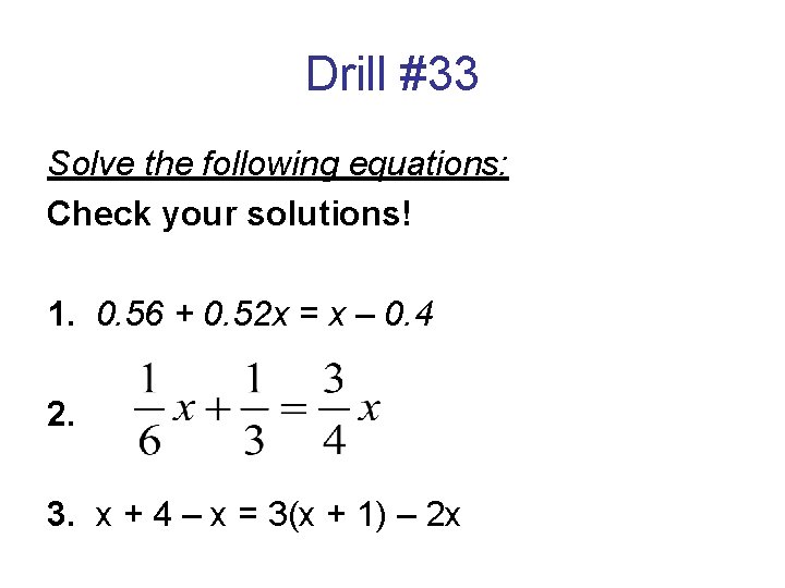 Drill #33 Solve the following equations: Check your solutions! 1. 0. 56 + 0.