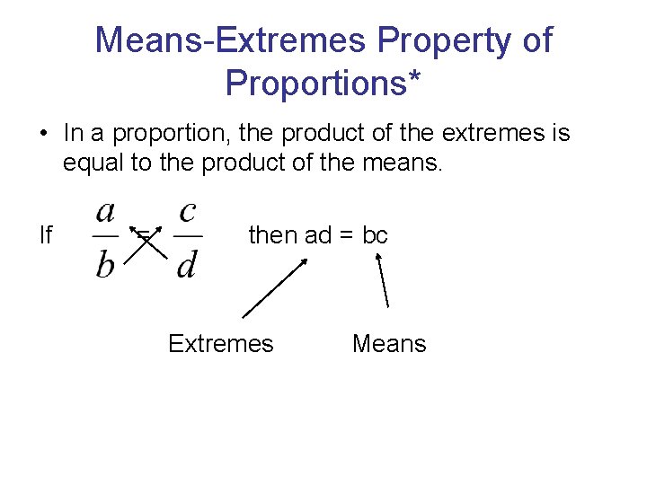 Means-Extremes Property of Proportions* • In a proportion, the product of the extremes is