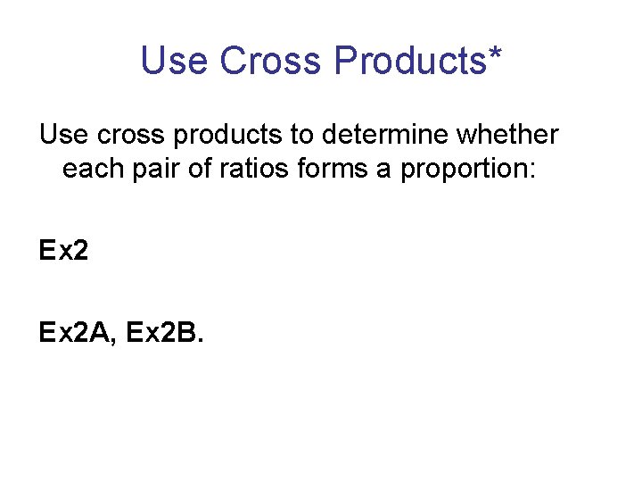 Use Cross Products* Use cross products to determine whether each pair of ratios forms