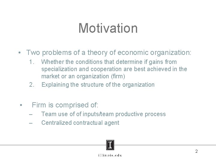 Motivation • Two problems of a theory of economic organization: 1. 2. • Whether
