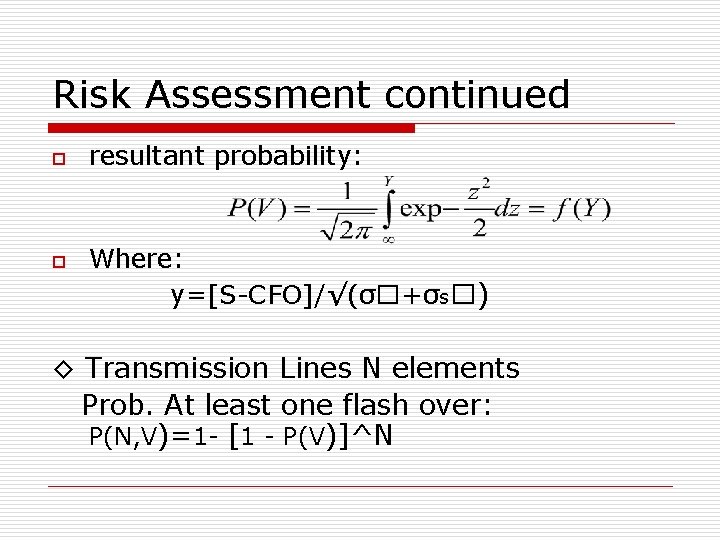 Risk Assessment continued o o resultant probability: Where: y=[S-CFO]/√(σ�+σs�) ◊ Transmission Lines N elements