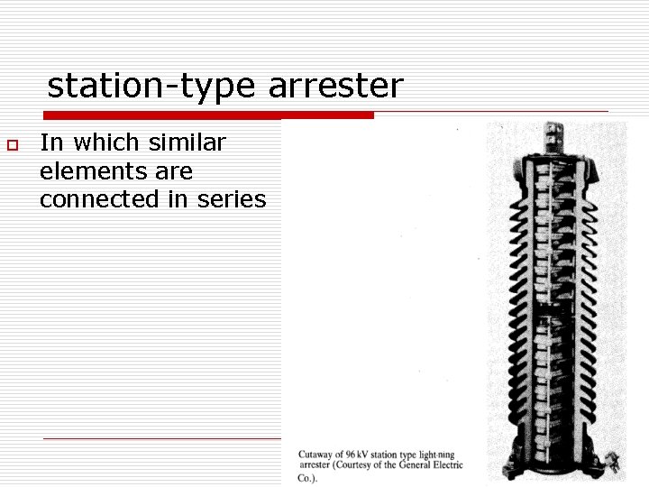 station-type arrester o In which similar elements are connected in series 