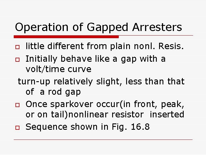 Operation of Gapped Arresters little different from plain nonl. Resis. o Initially behave like