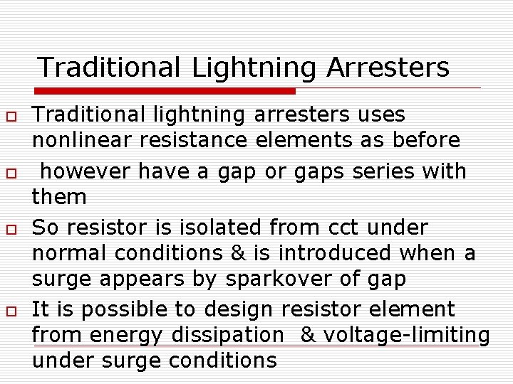 Traditional Lightning Arresters o o Traditional lightning arresters uses nonlinear resistance elements as before