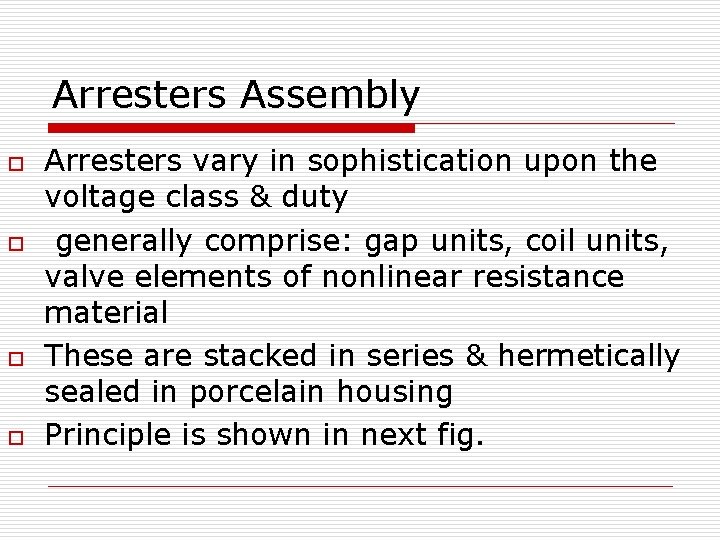 Arresters Assembly o o Arresters vary in sophistication upon the voltage class & duty