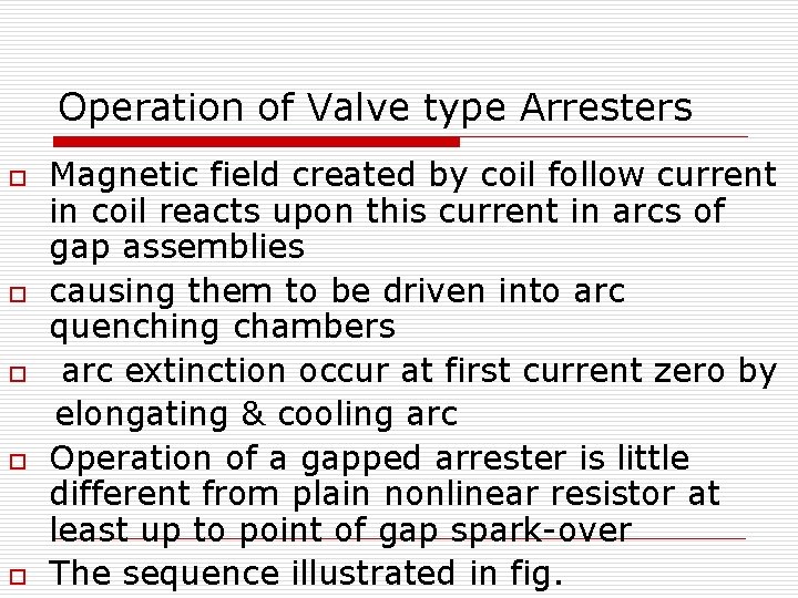 Operation of Valve type Arresters o o o Magnetic field created by coil follow