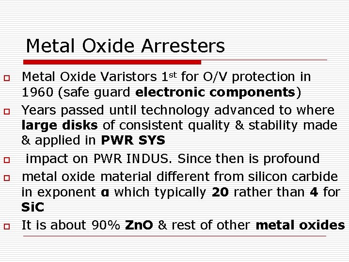 Metal Oxide Arresters o o o Metal Oxide Varistors 1 st for O/V protection