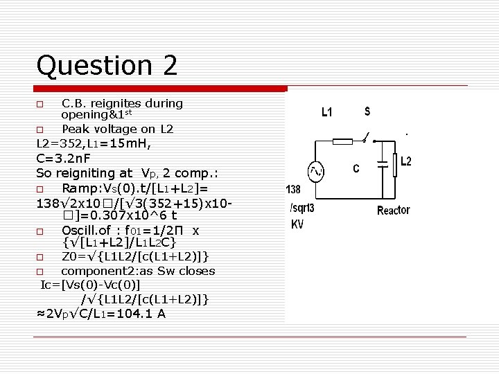 Question 2 C. B. reignites during opening&1 st o Peak voltage on L 2=352,