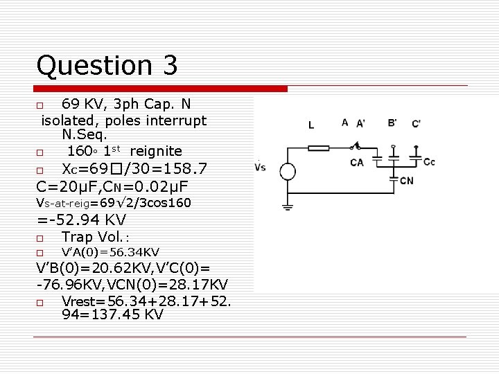 Question 3 69 KV, 3 ph Cap. N isolated, poles interrupt N. Seq. o