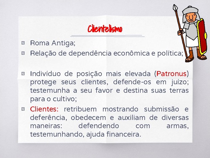 Clientelismo ▧ Roma Antiga; ▧ Relação de dependência econômica e política; ▧ Indivíduo de