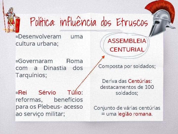 Política: influência dos Etruscos ▧ Desenvolveram cultura urbana; uma ▧ Governaram Roma com a