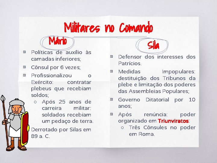 Militares no Comando Mário ▧ Políticas de auxílio às camadas inferiores; ▧ Cônsul por