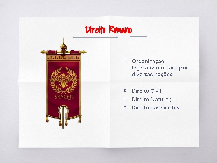 Direito Romano ▧ Organização legislativa copiada por diversas nações. ▧ Direito Civil; ▧ Direito