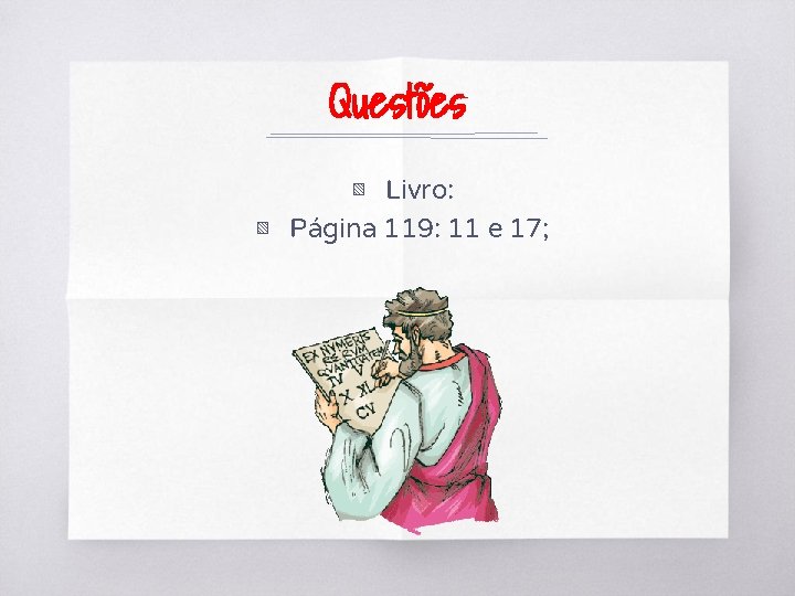 Questões ▧ Livro: ▧ Página 119: 11 e 17; 